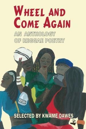 Wheel and Come Again: Anthology of Reggae Poetry (Paperback)