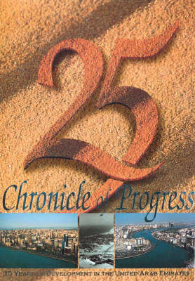 Chronicle of Progress: 25 Years of Development in the United Arab Emirates (Paperback)
