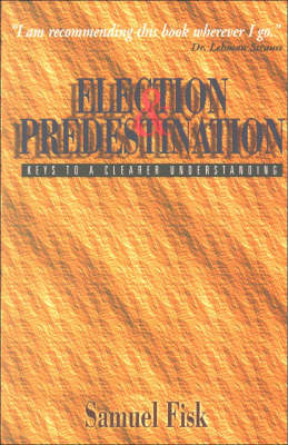 Election and Predestination: Keys to a Clearer Understanding (Paperback)