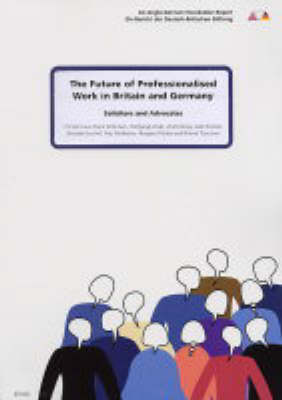 The Future of Professionalised Work in Britain and Germany: Solicitors and Advocates v. 2 (Paperback)