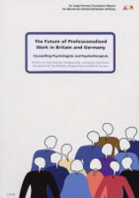 The Future of Professionalised Work in Britain and Germany: Counselling Psychologists and Psychotherapists v. 4 (Paperback)