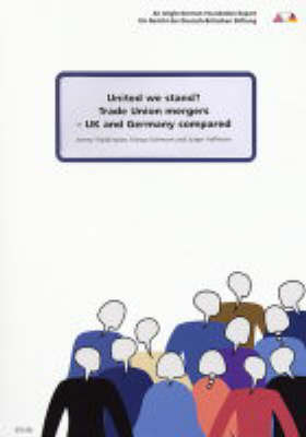 United We Stand?: Trade Union Mergers UK and Germany Compared (Paperback)