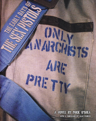 The Early Days of the "Sex Pistols": "Only Anarchists are Pretty" (Paperback)