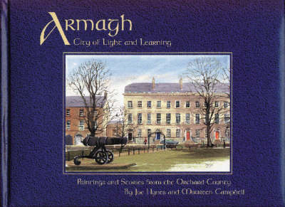 Armagh, City of Light and Learning: Paintings and Stories from the Orchard County (Hardback)