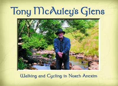 Tony McAuley's Glens: Walking and Cycling in North Antrim (Hardback)
