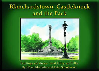 Blanchardstown, Castlerock and the Park: Paintings and Stories Twixt Liffey and Tolka (Hardback)