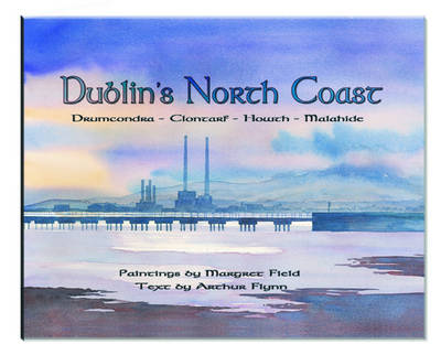 Dublin's North Coast: Drumcondra, Clontarf, Howth, Malahide (Hardback)