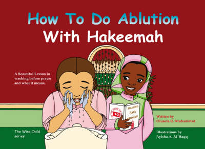 How to Do Ablution with Hakeemah: A Beautiful Lesson in Washing Before Prayer and What it Means - Wise Child No. 1 (Paperback)