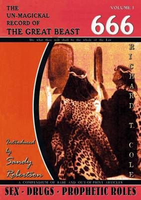 The Un-magickal Record of the Great Beast 666 - Aleister Crowley: Volume one: Sex - Drugs - Prophetic Roles (Paperback)