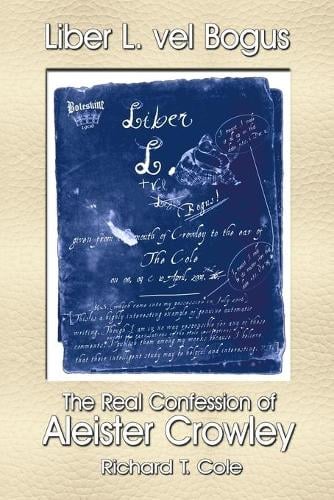 Liber L. Vel Bogus - the Real Confession of Aleister Crowley: The Governing Dynamics of Thelema Parts One & Two (Paperback)