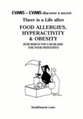 There is a Life After Food Allergies, Hyperactivity and Obesity (for Which You Can Blame the Food Industry) - Evans-Evans Discover a Secret S. No. 7 (Paperback)