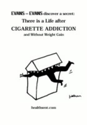 There is a Life After Cigarette Addiction: And without Weight Gain - Evans-Evans Discover a Secret S. No. 5 (Paperback)