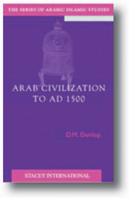 Arab Civilzation to AD 1500 - Arabic Islamic Studies (Hardback)