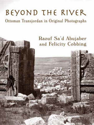 Beyond the River: Ottoman Transjordan in Original Photographs (Hardback)