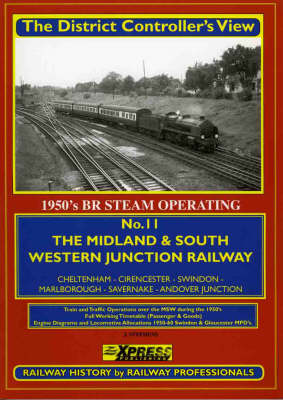 The Midland and South Western Junction Railway: No. 11: 1950's Railway Operating: Cheltenham, Swindon, Southampton - The District Controller's View No. 11 (Paperback)