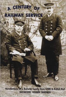A Century of Railway Service: Recollections of a Railway Family from GWR - British RAR (Paperback)