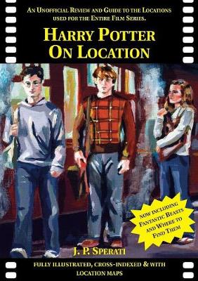 Harry Potter on Location: An Unofficial Review and Guide to the Locations Used for the Entire Film Series Including Fantastic Beasts and Where to Find Them (Paperback)