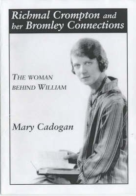 Richmal Crompton and Her Bromley Connections: The Woman Behind William (Paperback)