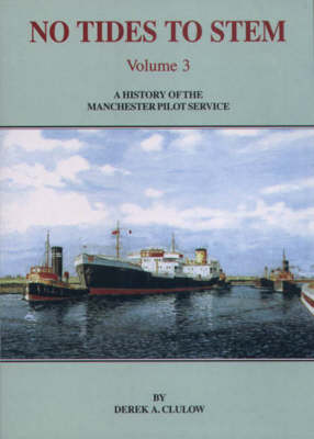 No Tides to Stem: v. 3: A History of the Manchester Pilot Service (Paperback)