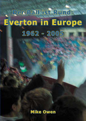 Everton in Europe 1962 - 2005: Der Ball Ist Rund (Paperback)