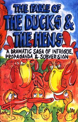 The Fable of the Ducks and the Hens: A Dramatic Saga of Intrigue, Propaganda and Subversion (Paperback)