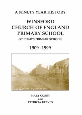 A Ninety Year History - Winsford C of E Primary School 1909-1999: St.Chad's Primary School (Paperback)