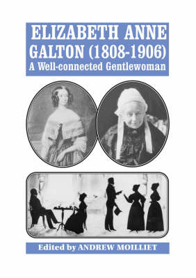 Elizabeth Anne Galton (1808-1906): A Well-connected Gentlewoman (Paperback)