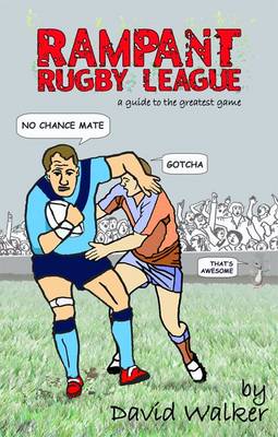 Rampant Rugby League: A Guide to the Greatest Game (Paperback)