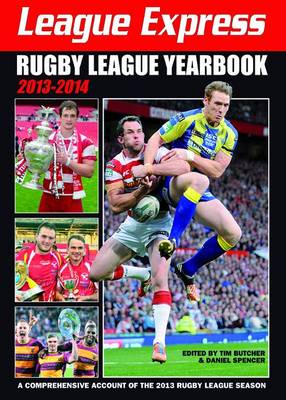 League Express Rugby League Yearbook 2013-2014: A Comprehensive Account of the 2013 Rugby League Season (Paperback)