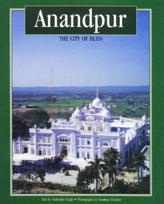 Anandpur: The City of Bliss - Panjab Heritage (Paperback)