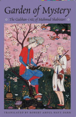 The Garden of Mystery: The Gulshan-i Raz of Mahmud Shabistari - Classics of Sufi Poetry Series No. 2 (Hardback)