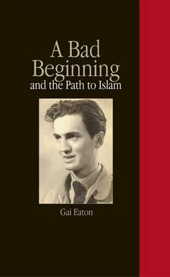 A Bad Beginning and the Path to Islam (Paperback)