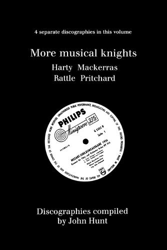 More Musical Knights: 4 Discographies - Hamilton Harty, Charles Mackerras, Simon Rattle, John Pritchard (Paperback)
