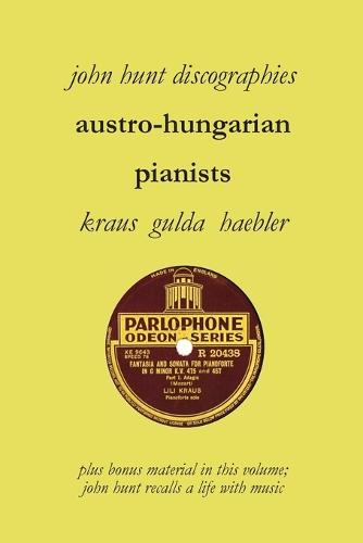 Austro-Hungarian Pianists, Discographies, Lili Krauss, Friedrich Gulda, Ingrid Haebler (Paperback)