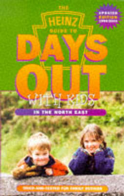 Heinz Guide to Days Out with Kids 1999-2000: Tried and Tested Fun Family Outings in North East England - Days Out with the Kids S. (Paperback)