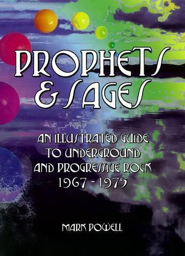 Prophets & Sages: An Illustrated Guide to Underground and Progressive Rock 1967-1975 (Paperback)