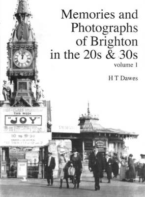 Memories and Photographs of Brighton in the 1920s and 1930s: v. 1 (Paperback)