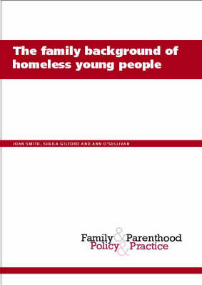 The Family Background of Homeless Young People - Family & Parenthood: Policy & Practice S. (Paperback)