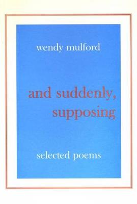 And Suddenly, Supposing: Selected Poems (Paperback)