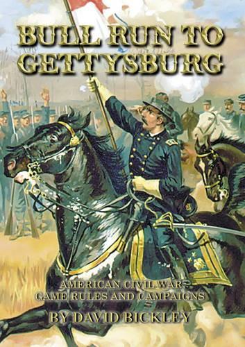 Bull Run to Gettysburg: American Civil War Rules and Campaigns (Hardback)
