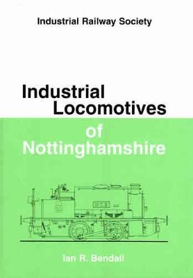 Industrial Locomotives of Nottinghamshire - Industrial locomotive handbooks (Hardback)