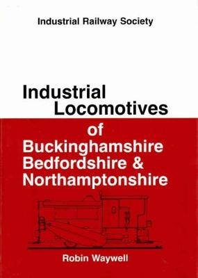 Industrial Locomotives of Buckinghamshire, Bedfordshire & Northamptonshire (Paperback)