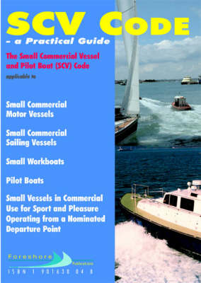 SCV Code: A Practical Guide - The Small Commercial Vessels and Pilot Boat (SCV) Code (Paperback)