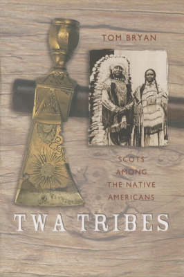 Twa Tribes: Scots Among the Native Americans - Scots' Lives S. (Paperback)