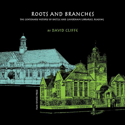 Roots and Branches: The Centenary History of Battle and Caversham Libraries, Reading (Paperback)