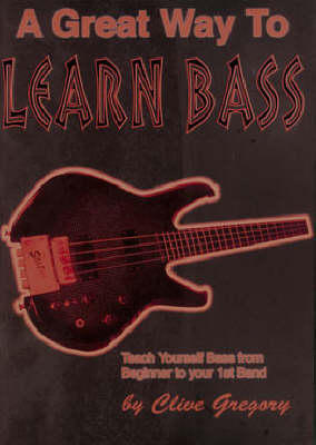 A Great Way to Learn Bass: Teach Yourself Bass from Beginner to Your 1st Band (Paperback)