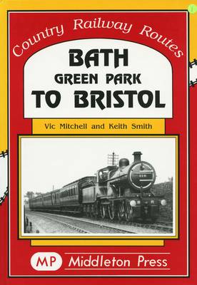 Bath Green Park to Bristol: the Somerset and Dorset Line - Country Railway Routes (Hardback)