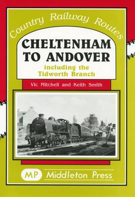 Cheltenham to Andover: Including to Tidworth Branch - Country Railway Routes (Hardback)