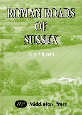 Roman Roads of Sussex - Sussex Books (Hardback)