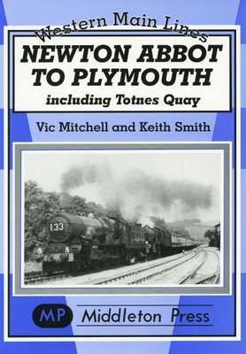Newton Abbot to Plymouth: Including Totnes Quay - Western Main Line (Hardback)